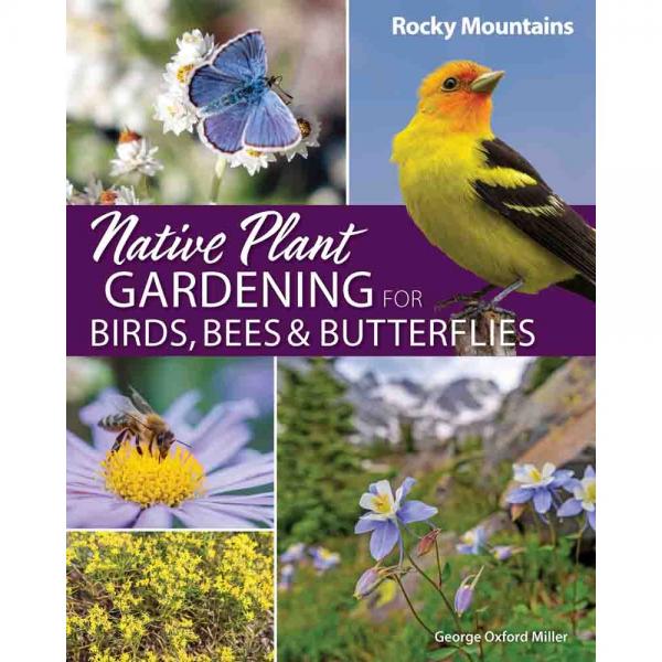 Native Plant Gardening for Birds, Bees & Butterflies - Rocky Mountains