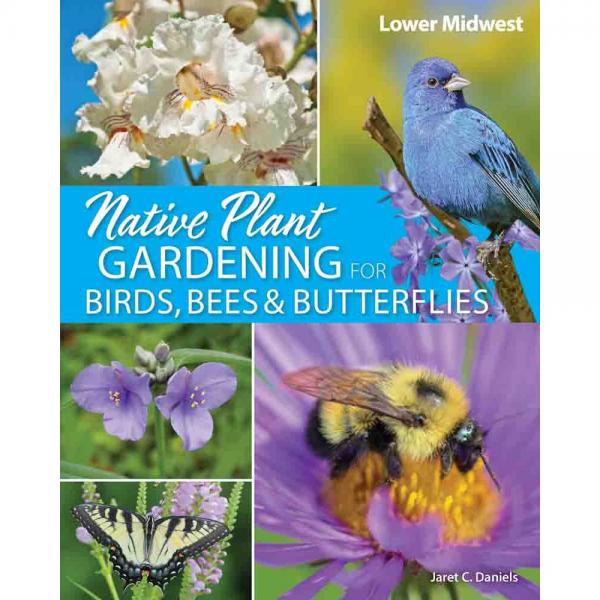 Native Plant Gardening for Birds, Bees and Butterflies - Lower Midwest