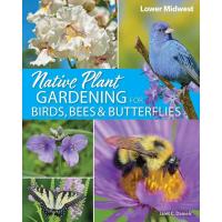 Native Plant Gardening for Birds, Bees and Butterflies - Lower Midwest-AP54415