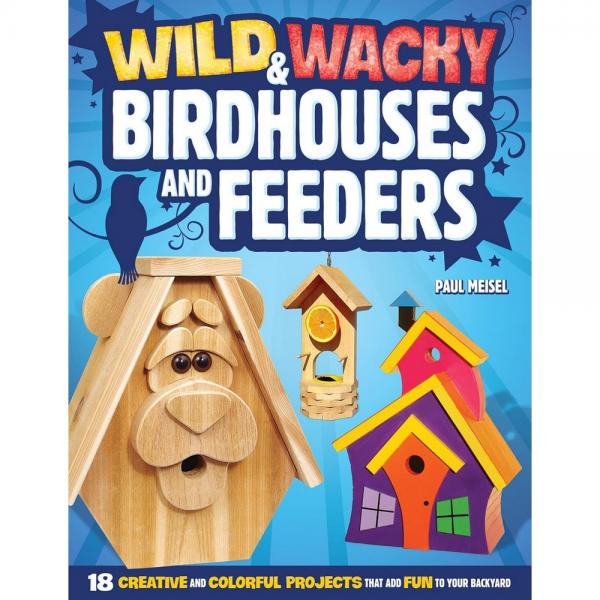 Wild & Wacky Birdhouses and Feeders Project Book