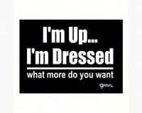 Magnet, Humorous Saying, I'm Up I'm Dressed what more do you want-GRIMMUPMAG