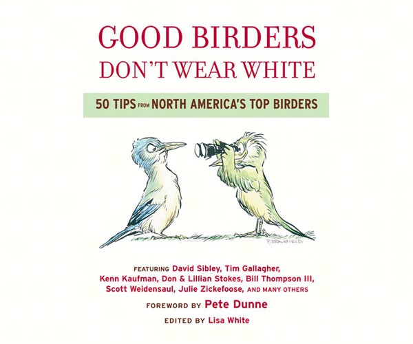 Good Birders Don't Wear White 50 Tips from North America Top Birders