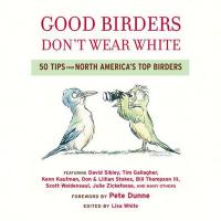 Good Birders Don't Wear White 50 Tips from North America Top Birders-HM9780618756421