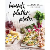 Boards, Platters, Plates - Recipes for Entertaining, Sharing, and Snacking-HB9781579659929